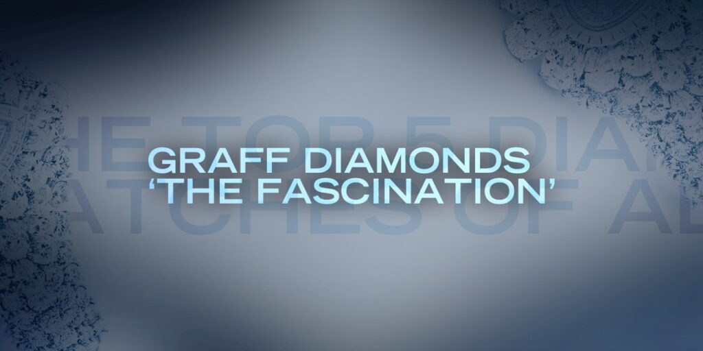 The Top 5 Diamond Watches of all Time: Graff Diamonds’ ‘The Fascination’