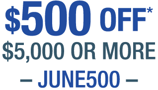 $500 OFF $5,000 or more