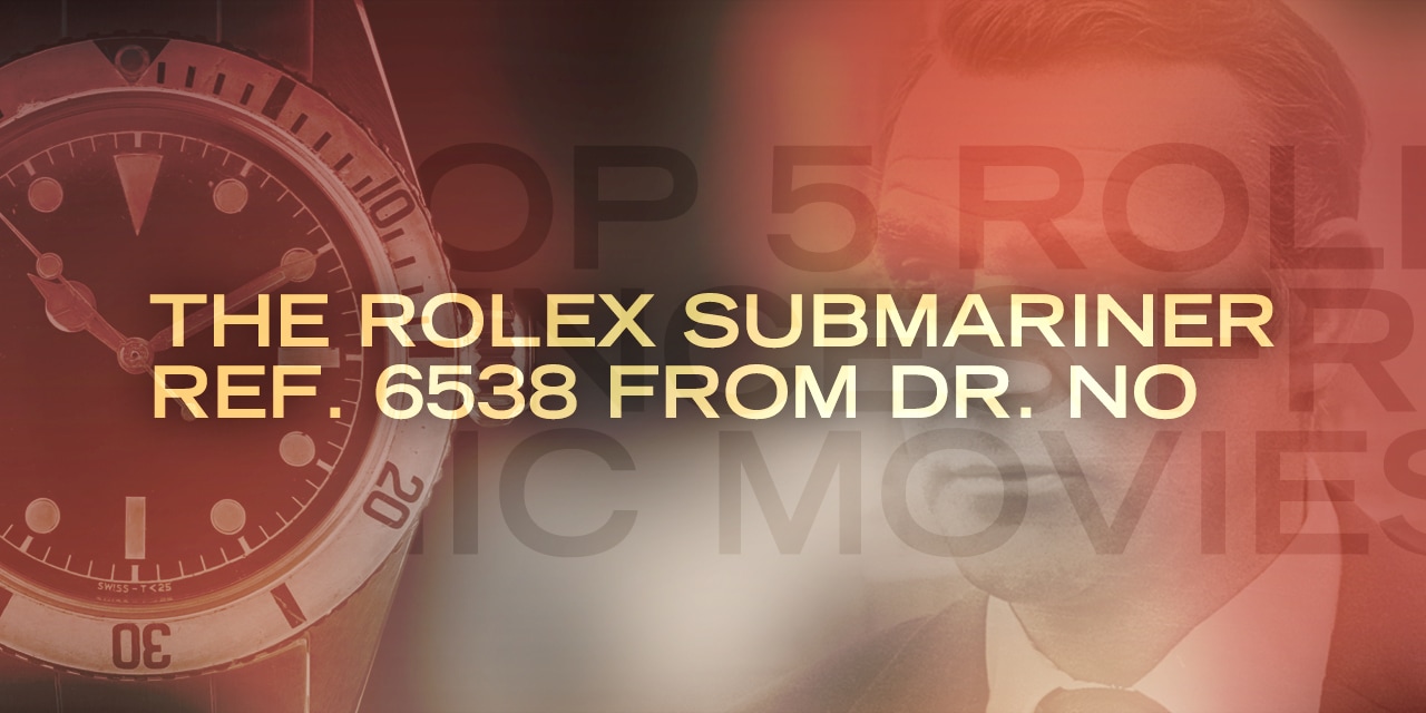 Post image for The Top 5 Rolex References From Iconic Movies: The Rolex Submariner ref. 6538 from Dr. No
