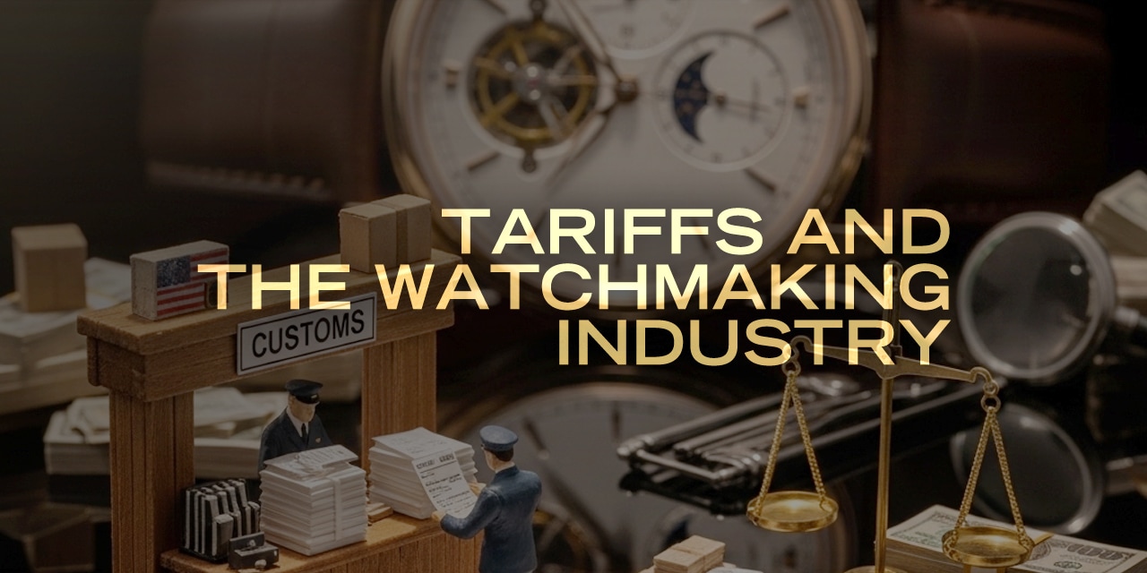 Post image for Tariffs and the Watchmaking Industry