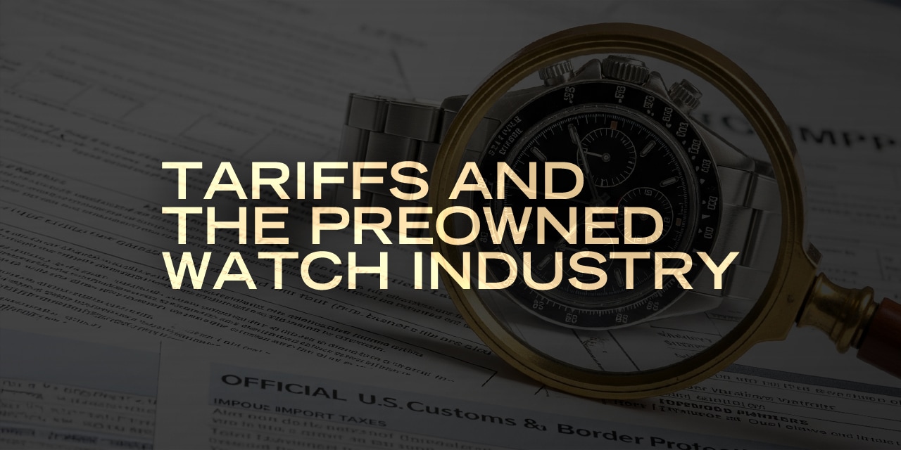 Post image for Tariffs and the Preowned Watch Industry