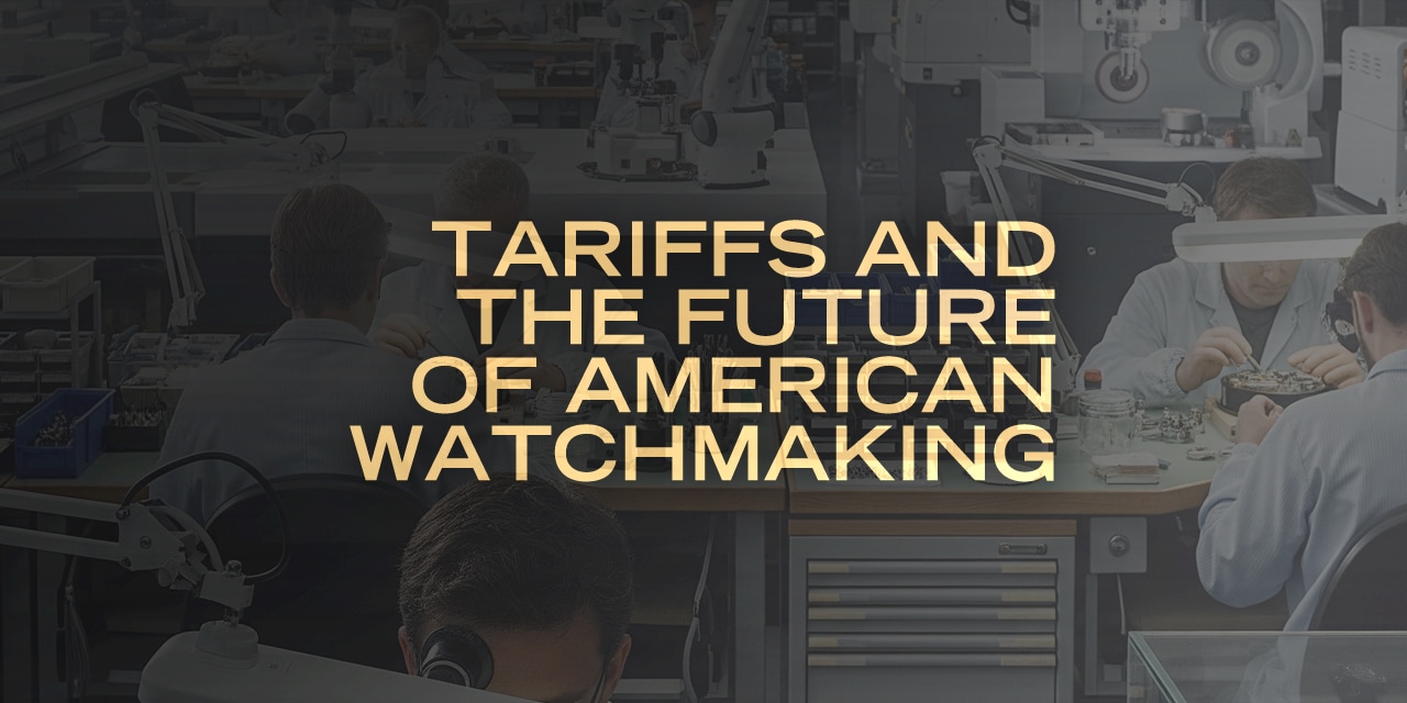 Post image for Tariffs and the Future of American Watchmaking
