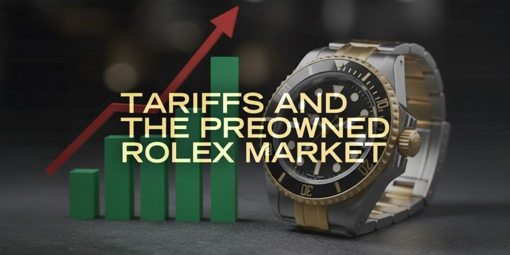 Tariffs and the Preowned Rolex Market