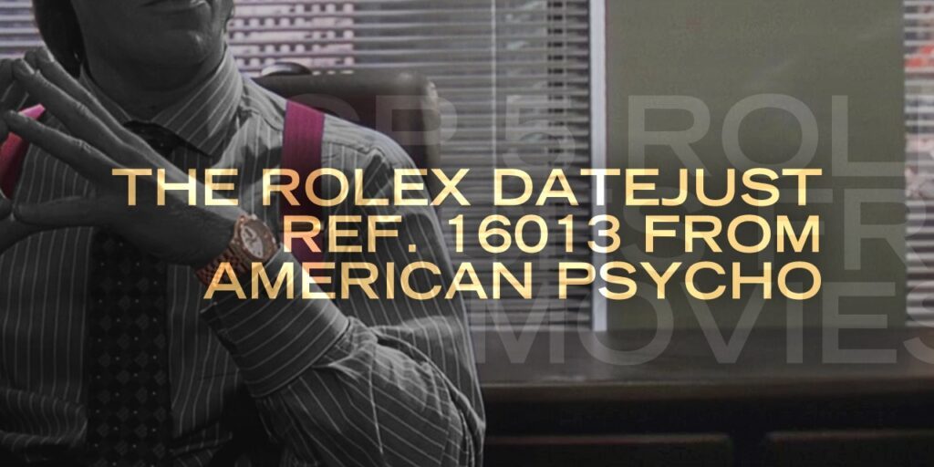 The Top 5 Rolex References From Iconic Movies: The Rolex Datejust ref. 16013 from American Psycho