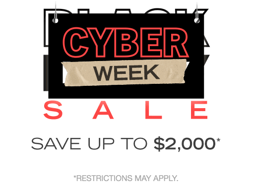 Cyber Week Sale — Save up to $2,000!