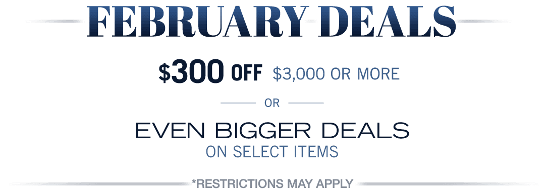 February Deals, Save up to $300 or Even Bigger Deals!