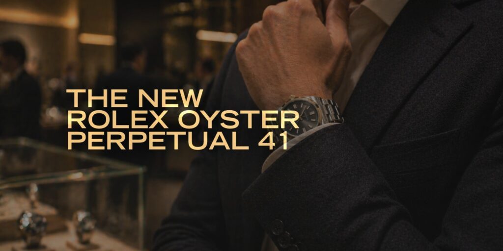 The New Rolex Oyster Perpetual 41