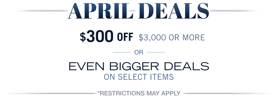 April Deals, Save up to $300 or Even Bigger Deals!
