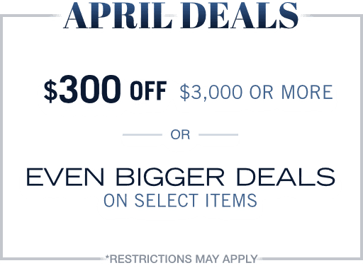April Deals, Save up to $300 OFF or Even Bigger Deals!