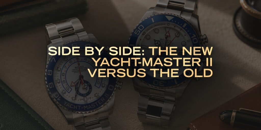 Side By Side: The New Yacht-Master II Versus the Old