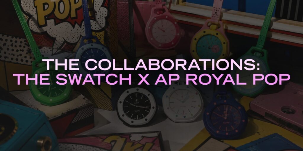 The Collaborations: The Swatch x AP Royal Pop