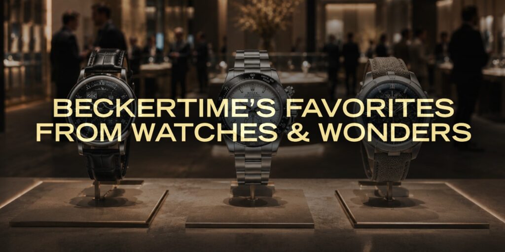 BeckerTime’s Favorites from Watches & Wonders