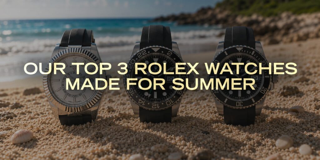 Our Top 3 Rolex Watches Made for Summer
