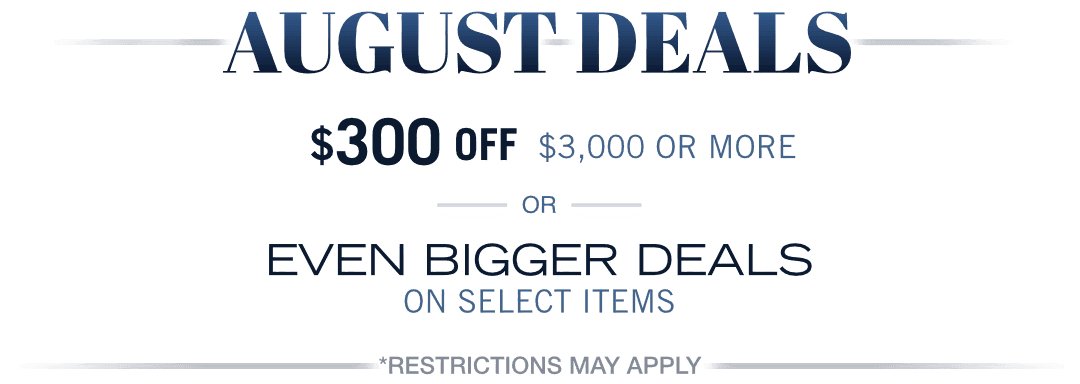 August Deals, Save up to $300 or Even Bigger Deals!