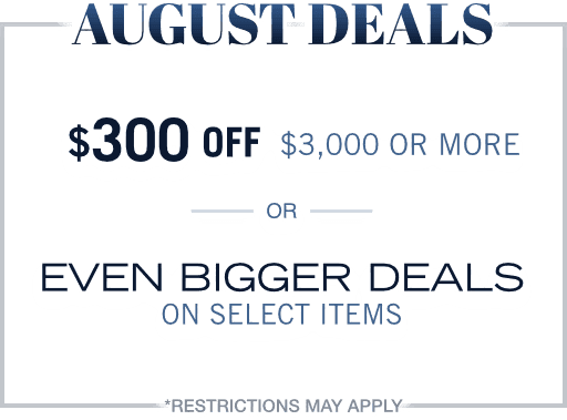 August Deals, Save up to $300 OFF or Even Bigger Deals!